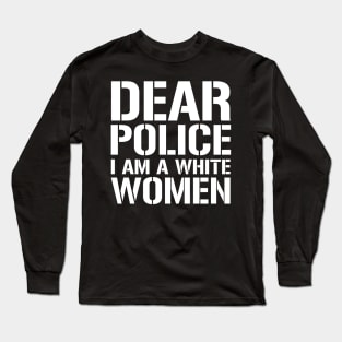 Dear Police I Am A White Women Long Sleeve T-Shirt